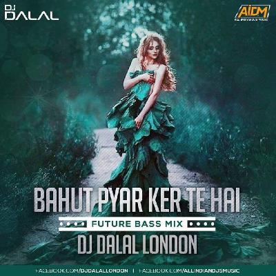 Bahut Pyar Ker Te Hai (Future Bass Dj Dalal London